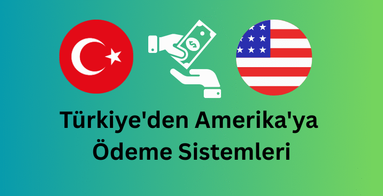türkiye'den amerika'ya ödeme sistemleri